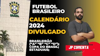 CALENDÁRIO DE 2024 DO FUTEBOL BRASILEIRO É DIVULGADO ESTADUAIS COPA DO BRASIL E BRASILEIRÃO [upl. by Nevur]