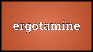 Ergotamine Meaning [upl. by Orban]