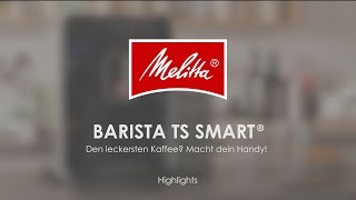 Melitta® Barista TS Smart®  Highlights DE [upl. by Leachim489]