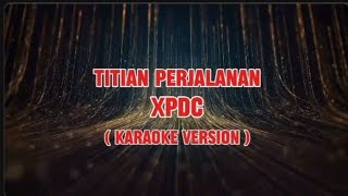 Titian Perjalanan  XPDC Karaoke version [upl. by Carley]