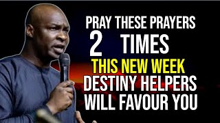 PRAY THESE PRAYERS 2 TIMES THIS NEW WEEK DESTINY HELPERS WILL FAVOUR YOU  APOSTLE JOSHUA SELMAN [upl. by Cathleen]