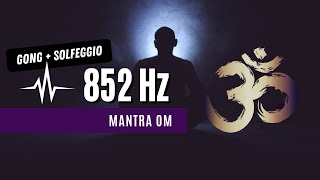 🕉️ Meditación mantra Om  solfeggio 852hz  Gong [upl. by Lurette141]