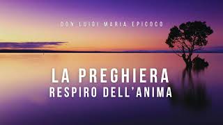 Don Luigi Maria Epicoco  La preghiera respiro dellanima [upl. by Llemej]