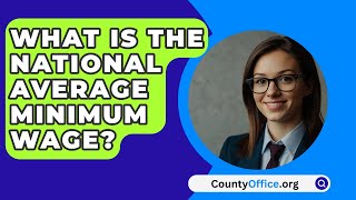 What Is The National Average Minimum Wage  CountyOfficeorg [upl. by Dlared]