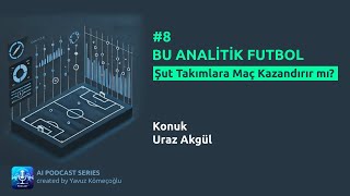 8  Uraz Akgül  Şut Takımlara Maç Kazandırır mı  buanalitikfutbolcom [upl. by Litt]