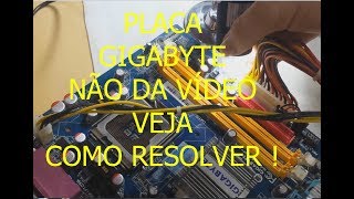 PLACA GIGABYTE NÃO DA VÍDEO  VEJA O QUE FAZER [upl. by Eillehs267]