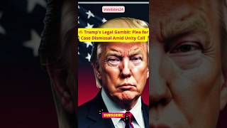 Trumps Legal Gambit Plea for Case Dismissal Amid Unity Call 🔥 trump legal politics [upl. by Verney]