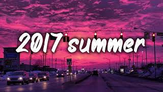 summer 2017 mix nostalgia playlist [upl. by Norvun]