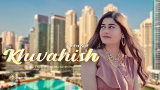 KHWAISH By Sofia Kaif  New UrduHindi Song 2022  Official HD Music Video by SK Productions [upl. by Konikow]