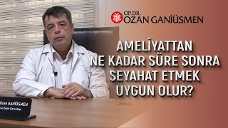 Ameliyattan Ne Kadar Sonra Seyahat Etmek Uygun Olur Seyahat İçin Uçak Tercih Edilebilir Mi [upl. by Elylrac]