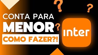 Como Abrir uma Conta para Menor Banco Inter Passo a Passo 🤫 [upl. by Quiteri]