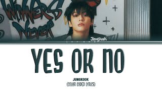 Jungkook 정국 Yes or No Color Coded Lyrics 가사 [upl. by Nguyen]