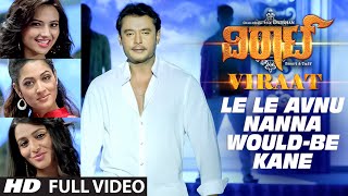 Le Le Avnu Nanna Would Be Kane Full Video Song  Viraat  Darshan Isha Chawla Vidisha [upl. by Haidabej584]