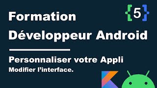 5 Formation Développeur Android  Personnaliser le Design de votre Application [upl. by Ettecul]