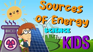 Sources of Energy  Science for Kids [upl. by Sedrul]