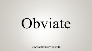 How To Pronounce Obviate [upl. by Eceerehs882]