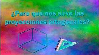 ¿CUAL ES EL OBJETIVO DE LAS PROYECCIONES ORTOGONALES [upl. by Laeria]