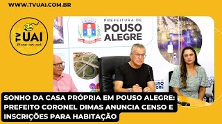 Sonho da casa própria em Pouso Alegre Prefeito Cel Dimas anuncia censo e inscrições para habitação [upl. by Eniledgam]