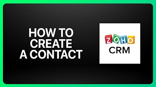 How To Create A Contact In Zoho CRM Tutorial [upl. by Yadrahc]