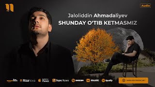 Jaloliddin Ahmadaliyev  Shunday otib ketmasmiz audio 2024 [upl. by Diahann552]