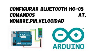 Como configurar bluetooth HC05 ARDUINO ingresar nombre PIN velocidad mediante comandos AT [upl. by Annyl]