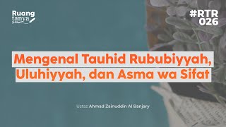 RTR026  Mengenal Tauhid Rububiyyah Uluhiyyah dan Asma wa Sifat  Ustaz Ahmad Zainuddin Al Banjary [upl. by Ellecram]