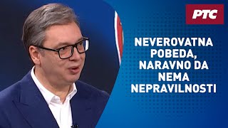 Vučić za RTS Neverovatna pobeda liste quotSrbija sutraquot naravno da nema nepravilnosti [upl. by Yard]