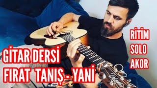 FIRAT TANIŞ  YANİ GİTAR DERSİ  RİTİMSOLOAKOR [upl. by Eimmas]