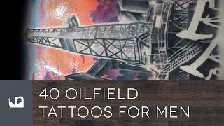 40 Oilfield Tattoos For Men [upl. by Phillip67]