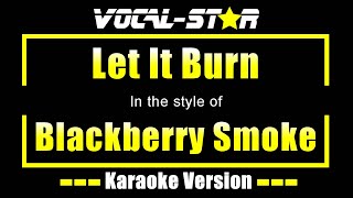 Let It Burn Karaoke  Blackberry Smoke Karaoke Version [upl. by Etteb759]