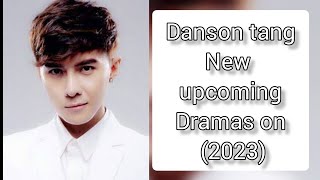 Danson tang New UPCOMING Dramas amp movies 2023 [upl. by Fleeta120]