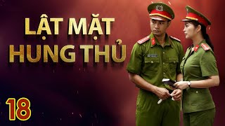 Phim Việt Nam LẬT MẶT HUNG THỦ  Tập 18  Phim Hình Sự Tâm Lý Xã Hội [upl. by Lore]