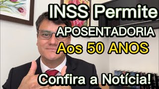 INSS PERMITE APOSENTADORIA AOS 50 ANOS DE IDADE [upl. by Humph]