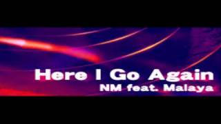 NM feat Malaya  Here I Go Again HQ [upl. by Redlac]