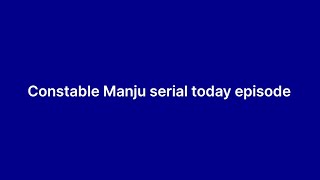 Constable Manju serial today episode Satya and Manju [upl. by Hniv]