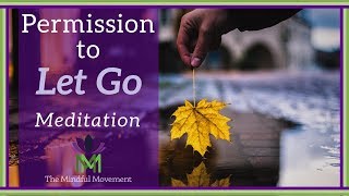 Give Yourself Permission to Let Go A Guided Meditation Practice  Mindful Movement [upl. by Ainolopa]