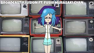 【Fushi Murasaki CYAN】 BROADCAST ILLUSION 【UTAU】 [upl. by Berton]