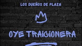 Oye Traicionera  Los Dueños de Plaza “en vivo” [upl. by Corri]