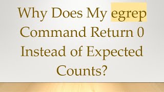 Why Does My egrep Command Return 0 Instead of Expected Counts [upl. by Meibers82]