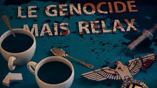 Le Génocide mais Relax   Partie 1 [upl. by Tartaglia]