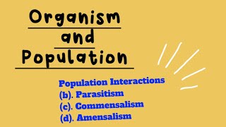 Organism and Population Part4 Parasitism Commensalism Amensalism Mutualism [upl. by Zinck107]