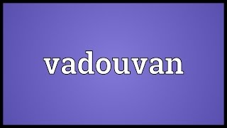 Vadouvan Meaning [upl. by Bryant168]