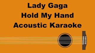 Lady Gaga  Hold My Hand Acoustic Karaoke [upl. by Roter]