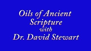 Oils of Ancient Scripture with Dr David Stewart [upl. by Donna]