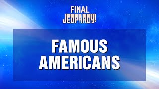 Famous Americans  Final Jeopardy  JEOPARDY [upl. by Camila]