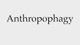 How to Pronounce Anthropophagy [upl. by Brufsky]