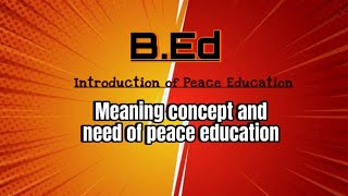 Meaning concept and need of peace education  Peace and Value Education  BEd Easy Explanation 🔥💯 [upl. by Etnomal]