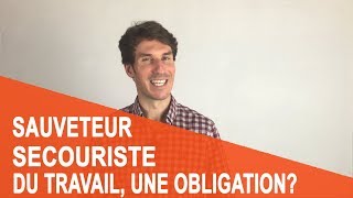 SAUVETEUR SECOURISTE DU TRAVAIL UNE OBLIGATION [upl. by Graybill259]