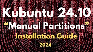 How to Install Kubuntu 2410 Oracular Oriole with Manual Partitions  Kubuntu 2410 Installation [upl. by Melly935]