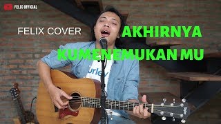 Akhirnya Ku Menemukan Mu  Naff  Felix Irwan Cover [upl. by Eseyt923]